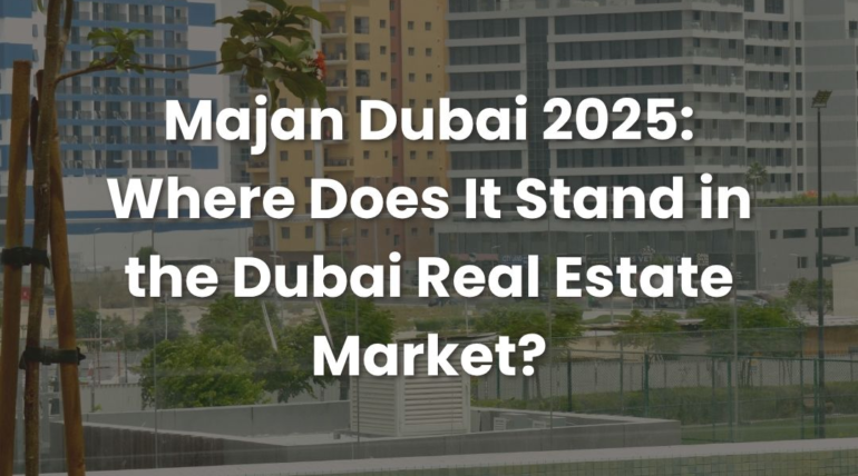Majan Dubai 2025: Where Does It Stand in the Dubai Real Estate Market?