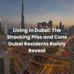 Living in Dubai: The Shocking Pros and Cons Dubai Residents Rarely Reveal