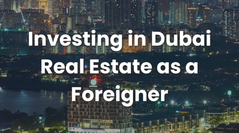 Investing in Dubai Real Estate as a Foreigner