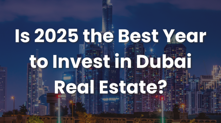 Is 2025 the Best Year to Invest in Dubai Real Estate? | Dubai Real Estate 2025 Guide